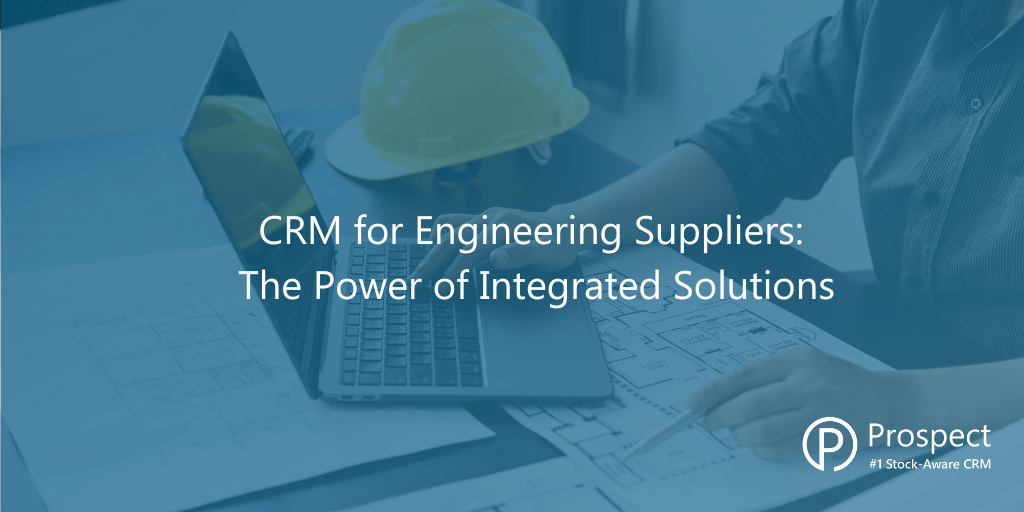 CRM for Engineering Suppliers: The Power of Integrated Solutions